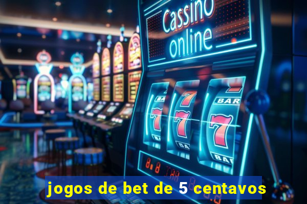 jogos de bet de 5 centavos